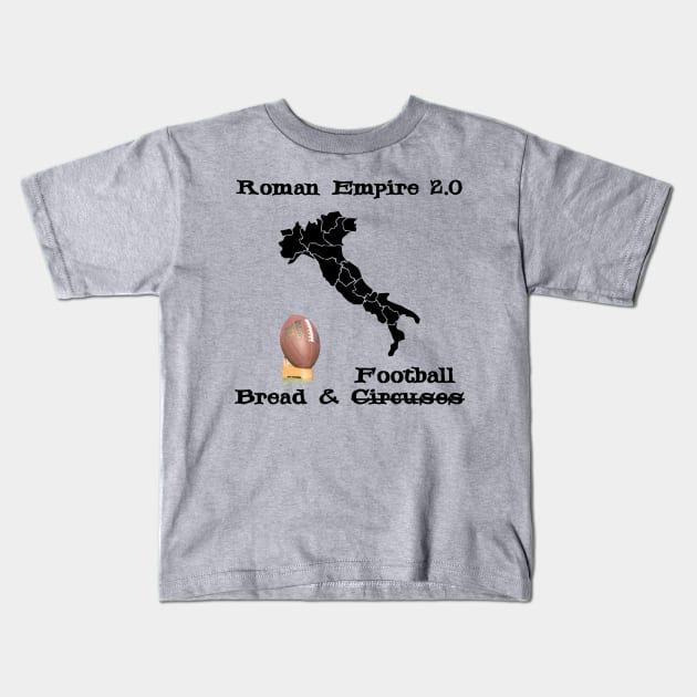 Roman Empire 2.0 is Bread and Football instead of Circuses Upgraded to TV - USA, NFL - Italy Map Boot Kick Kids T-Shirt by formyfamily